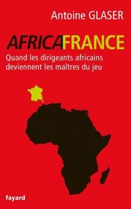 Antoine Glaser : Africafrance