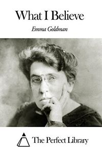 ★ Emma Goldman : Ce que je crois
