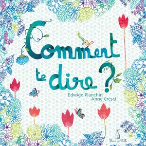 Comment te dire ? chroniqué par Li&Je (Université Lyon 1 & ESPE)