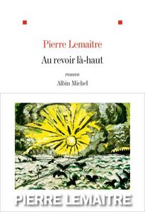 "Au revoir là-haut" Pierre Lemaître