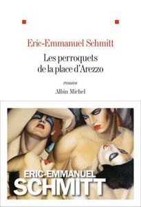 "Les perroquets de la place d’Arezzo" Eric-Emmanuel Schmitt