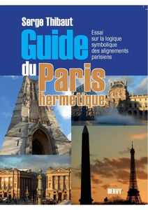 Sur le « Guide du Paris hermétique. Essai sur la logique symbolique des alignements parisiens » de Serge Thibaut