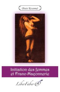 Sur « Initiation des femmes et Franc-Maçonnerie » d’Alain Roussel