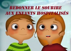 Projet: REDONNER LE SOURIRE AUX ENFANTS HOSPITALISES