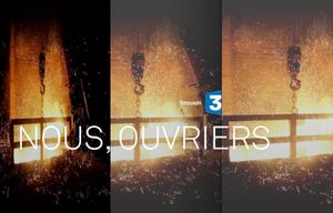 Série documentaire "NOUS OUVRIERS" : ON LES CROYAIT DISPARUS... POURTANT ILS SONT 7 MILLIONS ET ILS TÉMOIGNENT.