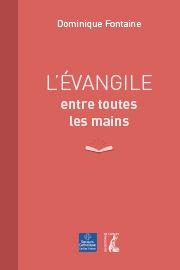 "L'Evangile entre toutes les mains" de Dominique FONTAINE, coédité par le Secours Catholique et les Editions de l'Atelier