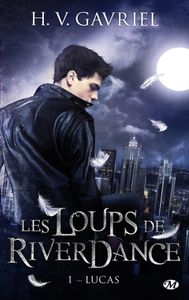 Les Loups de Riverdance, Tome 1 : Lucas de H. V. Gavriel