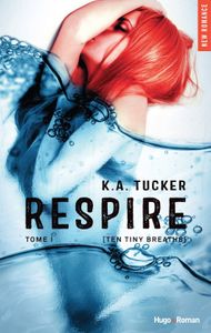 Ten Tiny Breaths, Tome 1 : Respire de K. A. Tucker