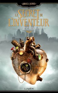 Le Secret de l'inventeur, tome 1 : Rébellion de Andrea Cremer
