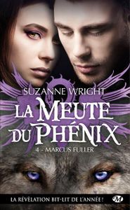 La Meute du Phénix, Tome 4 : Marcus Fuller de Suzanne Wright