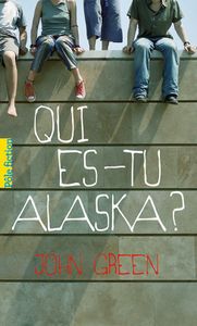 Qui es-tu Alaska ? de John Green