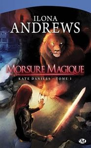Kate Daniels, Tome 1 : Morsure Magique de Ilona Andrews