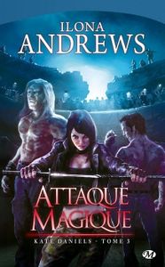 Kate Daniels, Tome 3 : Attaque Magique de Ilona Andrews