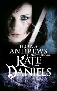 Kate Daniels, Tome 5 : Meurtre Magique de Ilona Andrews