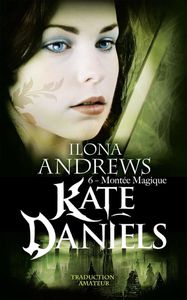 Kate Daniels, Tome 6 : Montée Magique de Ilona Andrews