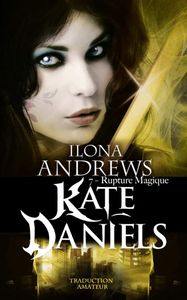 Kate Daniels, Tome 7 : Rupture Magique de Ilona Andrews