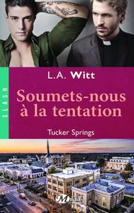 Tucker Springs, Tome 4 : Soumets-nous à la tentation de L. A. Witt