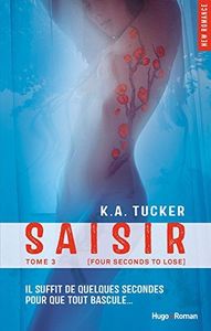 Ten Tiny Breaths, Tome 3 : Saisir de K. A. Tucker
