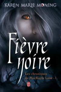 Chroniques de MacKayla Lane, Tome 1 : Fièvre Noire de Karen Marie Moning