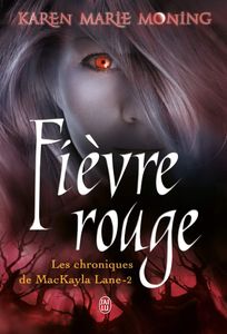Chroniques de MacKayla Lane, Tome 2 : Fièvre Rouge de Karen Marie Moning