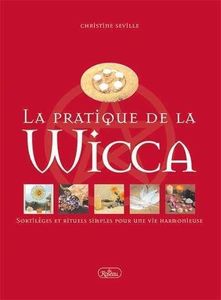 La pratique de la Wicca par Christine Seville, édition du Roseau