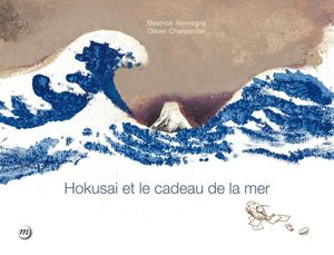 Béatrice Allemagna et Olivier Charpentier, Hokusai et le cadeau de la mer.