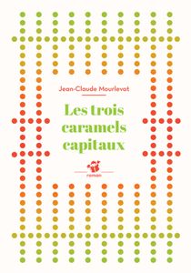 Les trois caramels capitaux, Jean-Claude Mourlevat.