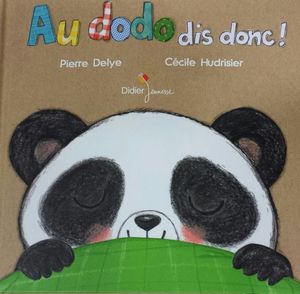 Pierre Delye & Cécile Hudrisier, Au dodo dis donc !