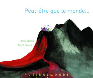 Alain Serres & Chloé Frase, Peut-être que le monde...