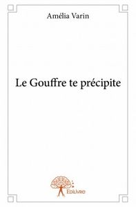 Le gouffre te précipite de Amélia Varin