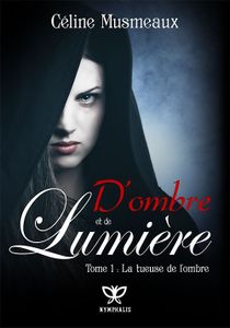 D'ombre et de lumière T1 : La tueuse de l'ombre de Céline Musmeaux