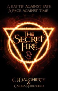 The secret fire de C.J Daugherty et Carina Rozenfeld