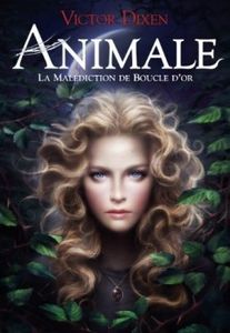 Animale T1 : La malédiction de Boucle d'or de Victor Dixen