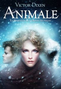 Animale T2 : La prophétie de la Reine des Neiges de Victor Dixen