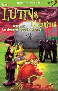 Les lutins urbains T2 : Le dossier Bug le gnome de Renaud Mahric