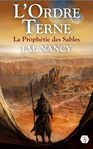 L'ordre terne T1 : La prophétie des sables de I.M. Nancy