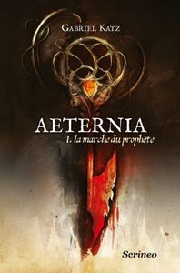 Aeternia T1 : La marche du prophète de Gabriel Katz