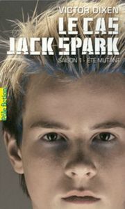 Le cas Jack Spark T1 : Eté mutant de Victor Dixen