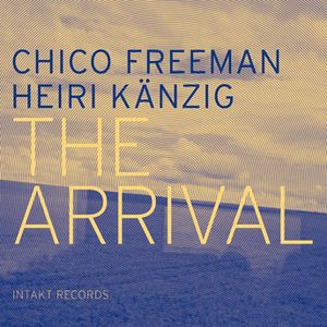 CHICO FREEMAN-HEIRI KÄNZIG « The Arrival »