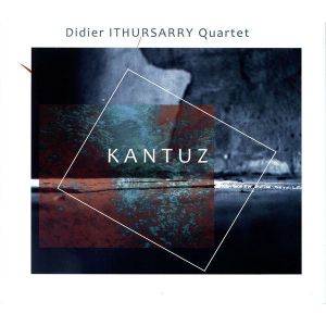 Didier Ithursarry quartet : " Kantuz"