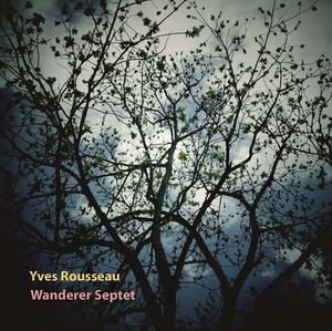 YVES ROUSSEAU « Wanderer Septet »