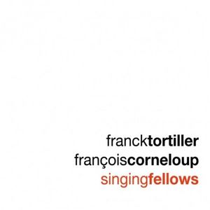 Franck Tortiller/François Corneloup :"Singingfellows"