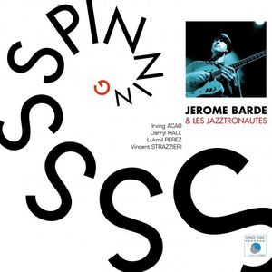 JÉRÔME BARDE & les Jazztronautes « Spinning »