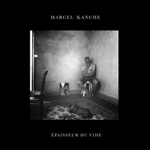 Marcel Kanche : "Epaisseur du vide".