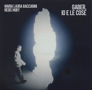 Maria Laura Baccarini et Régis Huby : "Gaber, IO E LE COSE"