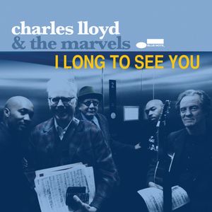 CHARLES LLOYD & THE MARVELS « I Long to See You »