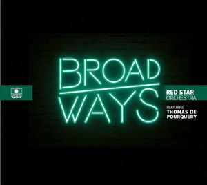 RED STAR ORCHESTRA feat. Thomas de POURQUERY : « Broadways » Label Bleu 2016