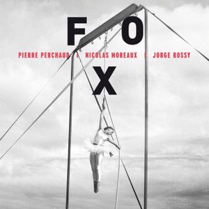 PIERRE PERCHAUD/NICOLAS MOREAUX/JORGE ROSSY «Fox»