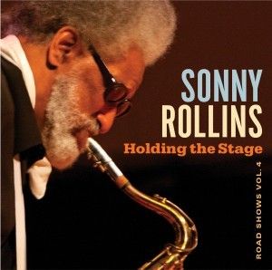 SONNY ROLLINS « Holding the Stage, Road Shows vol. 4 »