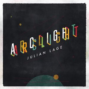 JULIAN LAGE : « Arclight »